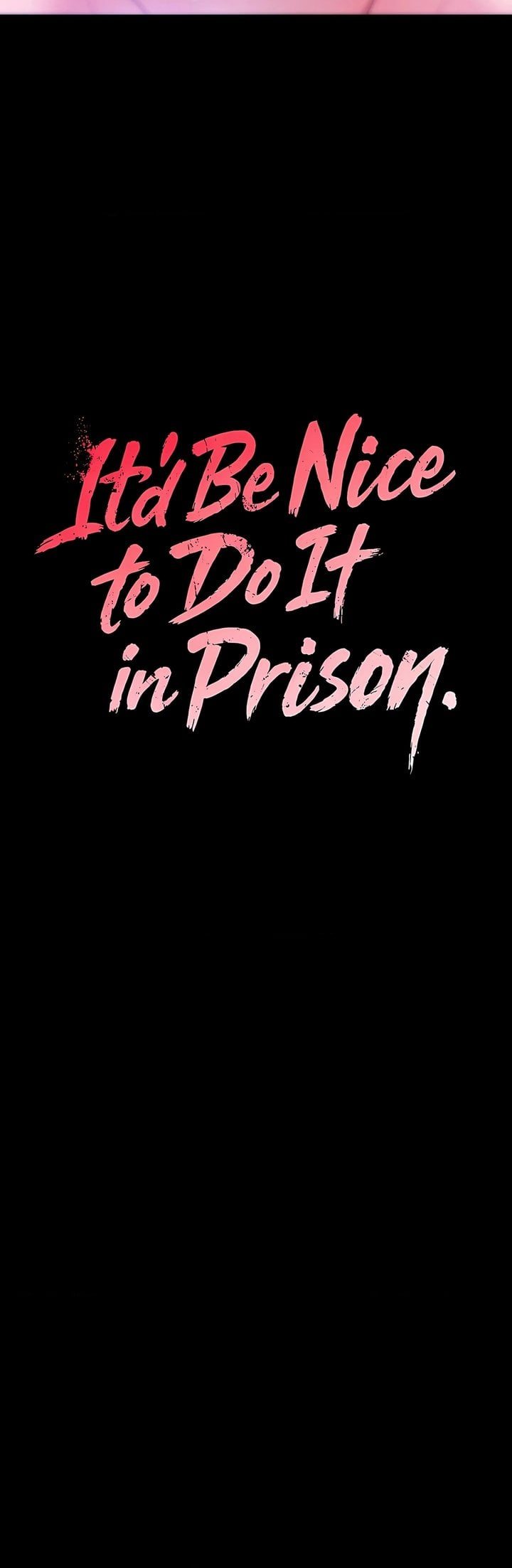It’d Be Nice to Do It in Prison 16