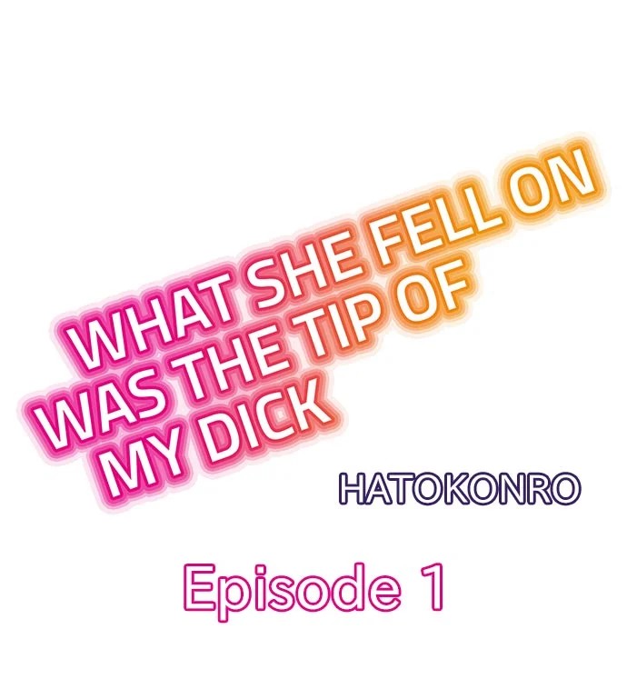 What She Fell On Was the Tip of My Dick 1